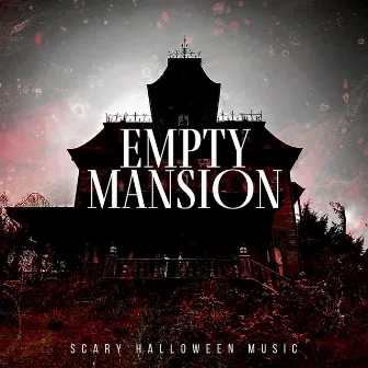 Empty Mansion by Scary Halloween Music