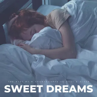 Sweet Dreams: The Best Rain Soundscapes To Rest & Sleep by Sleep Dreams