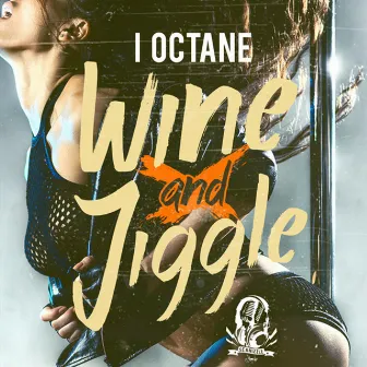 Wine And Jiggle by I-Octane