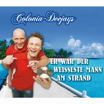 Der weißeste Mann am Strand by Colonia Deejays