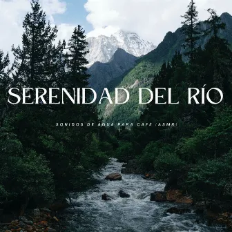 Serenidad Del Río: Sonidos De Agua Para Café (Asmr) by Relajarse y estudiar