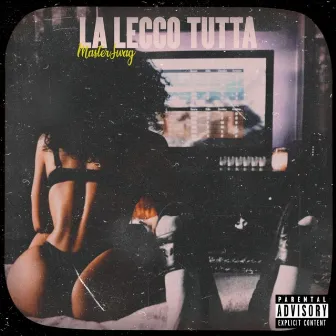 La lecco tutta by Master SwaG