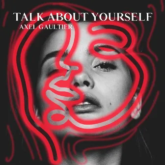 Talk About Yourself by Axel Gaultier