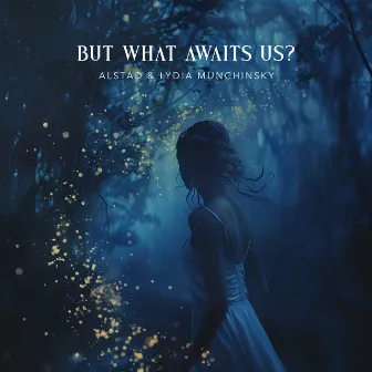 But What Awaits Us? by Lydia Munchinsky