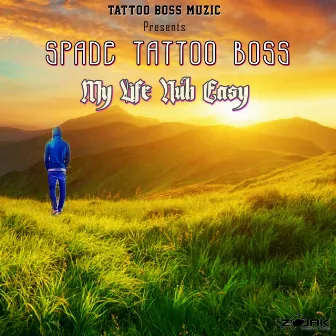 My Life Nuh Easy by Spade (Tattoo Boss)