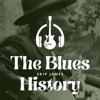 The Blues History - Skip James by Skip James