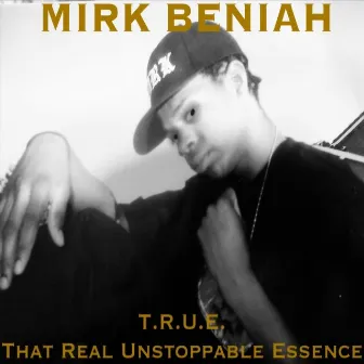 T.R.U.E.-That Real Unstoppable Essence by Mirk Beniah