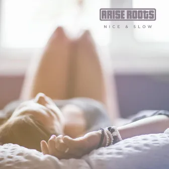 Nice and Slow by Arise Roots