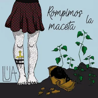 Rompimos la maceta by Lúa Sua