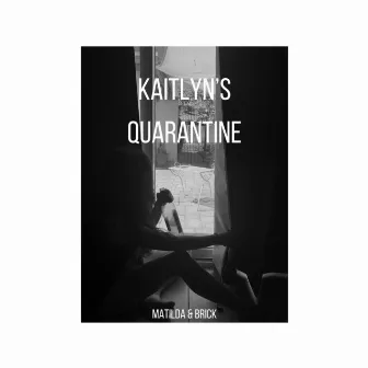 Kaitlyn's Quarantine by Brick