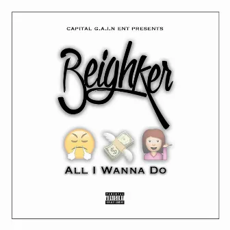 All I Wanna Do by Beighker