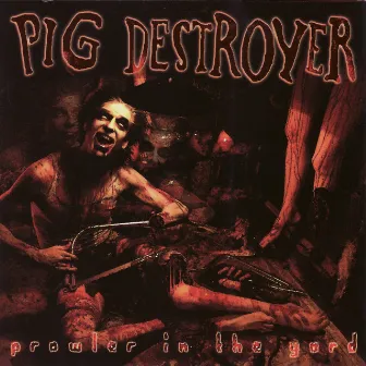 Prowler In the Yard by Pig Destroyer