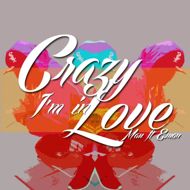 Crazy I'm in Love (feat. E.Man)