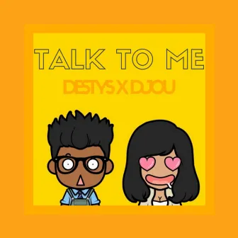 Talk to me by Djou