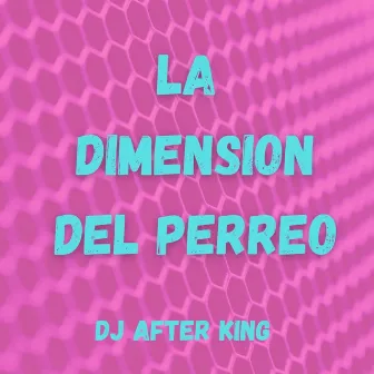 La dimension del perreo by After King