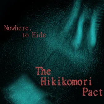 Nowhere, To Hide by The Hikikomori Pact