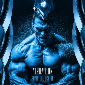 Pump The Fck Up by Alpha Lion