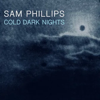 Cold Dark Nights by Sam Phillips