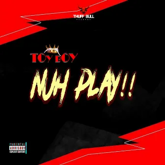 Nuh Play by Toy Boy