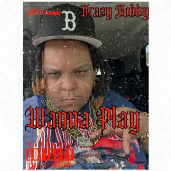 Wanna play by Brazy Bobby