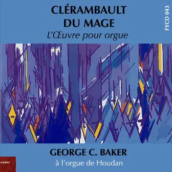 Du Mage, Clérambault: Complete Organ Works by George C. Baker