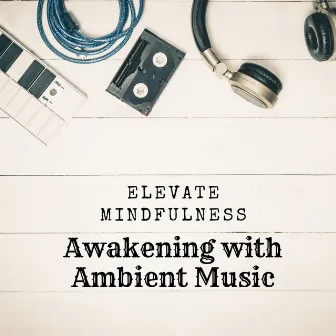 Elevate Mindfulness: Awakening with Ambient Music by arimindful