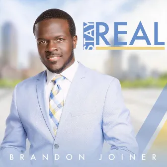 Stay Real by Brandon Joiner