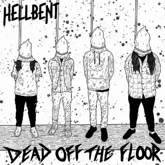 Dead Off the Floor by Hellbent