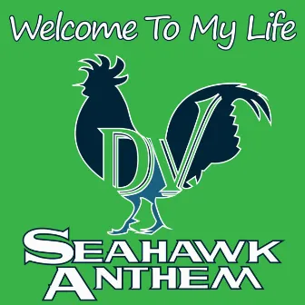 (Welcome to My Life) Seahawk Anthem by Dan Valdes