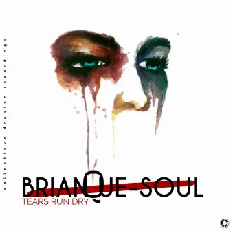 Tears Run Dry by Brian Que Soul