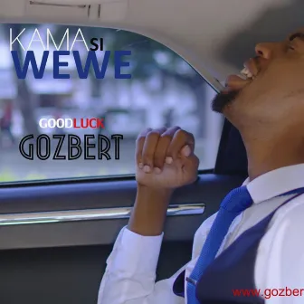 Kama Si Wewe by Goodluck Gozbert