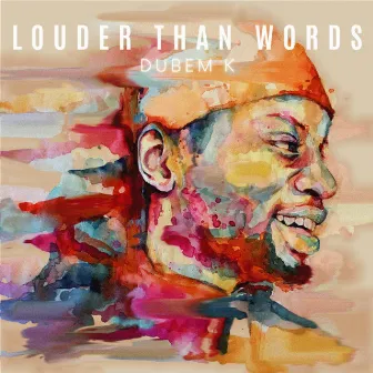 Louder than Words by Dubem K