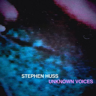 Unknown Voices by Stephen Huss