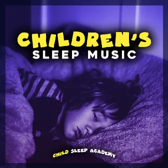 Children's Sleep Music by Child Sleep Academy