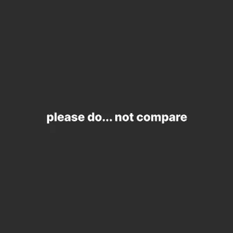 Please do… Not Compare by OrlandoVaughn