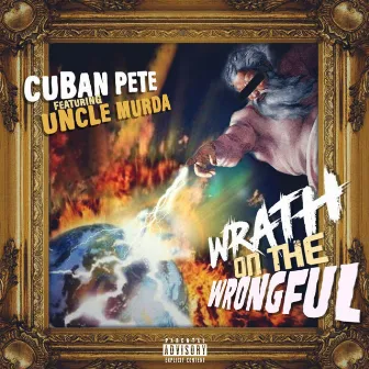 Wrath On The Wrongful by Cuban Pete