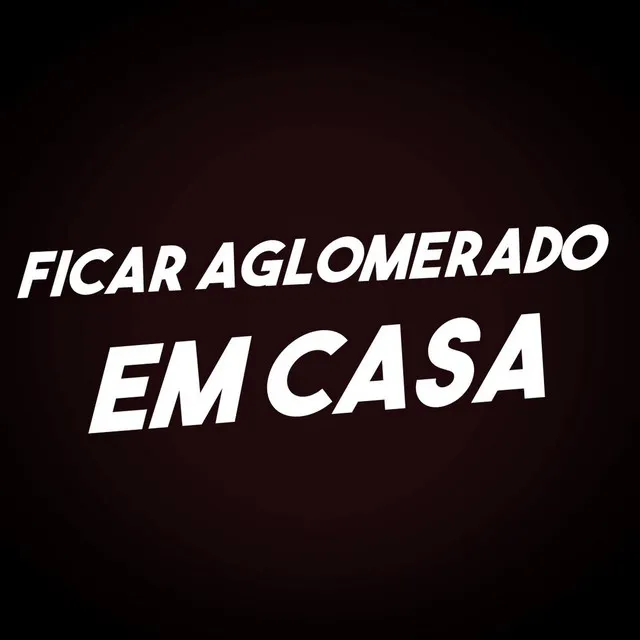 Ficar Aglomerado em Casa