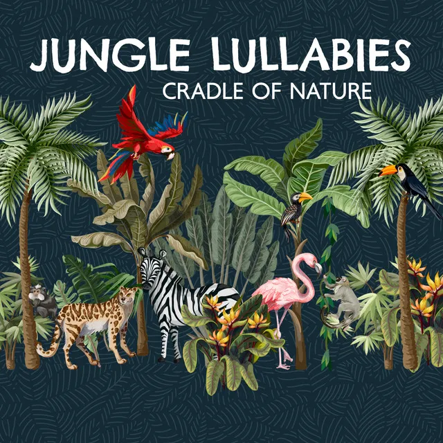 Jungle Lullabies: Cradle of Nature, Soothing Sleep Music and Rainforest Naptime