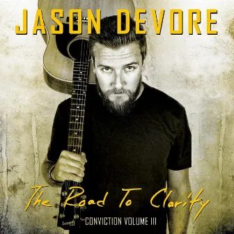 Conviction, Vol. III: The Road to Clarity by Jason DeVore