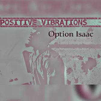 Positive Vibrations by Option Isaac