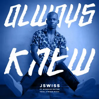 Always Knew by JSWISS