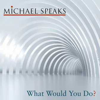 What Would You Do by Michael Speaks