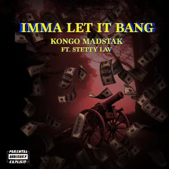 Imma let it bang by Kongo MadStak