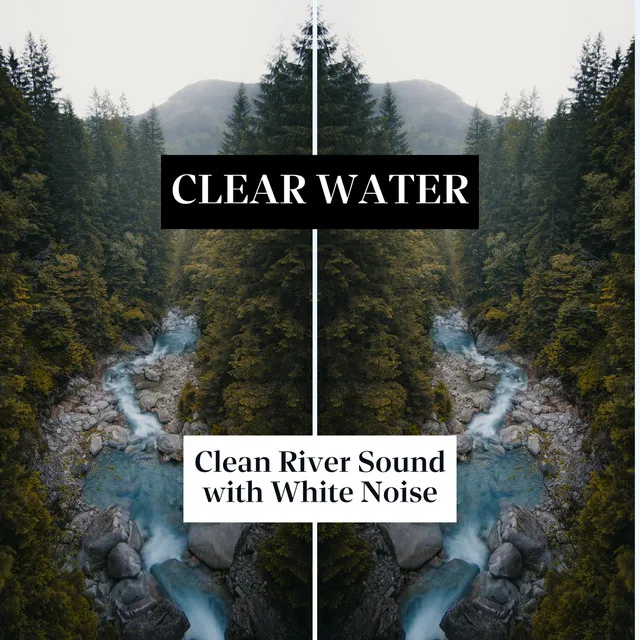 Clear Water, Clean River Sound with White Noise (Loopable)