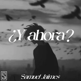 ¿Y Ahora? by Samuel Jaimes