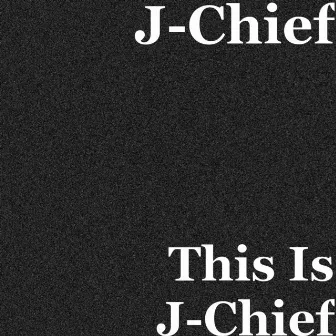 This Is J-Chief by Unknown Artist