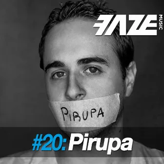 Faze #20: Pirupa by Pirupa