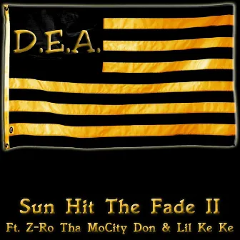 Sun Hit the Fade 2 (feat. Donke713 & Zro tha Mocitydon) by D.E.A.