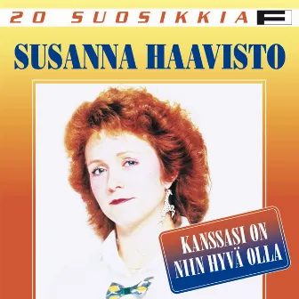 20 Suosikkia / Kanssasi on niin hyvä olla by Susanna Haavisto