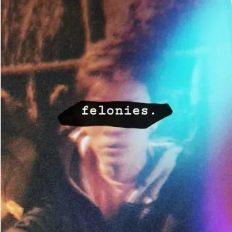 felonies by Squarehead